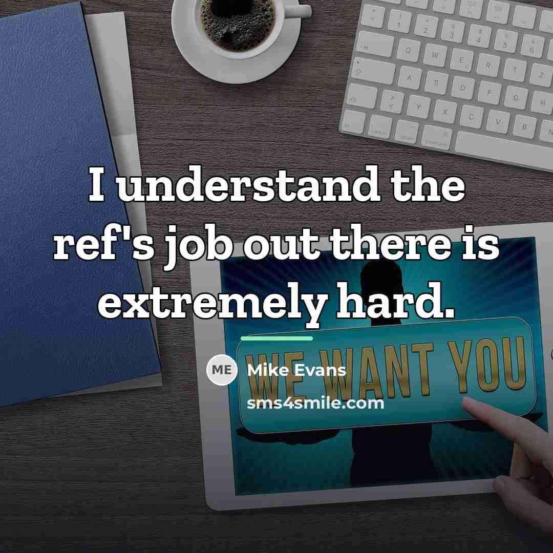 “I understand the ref's job out there is extremely hard.…” quote by Mike Evans