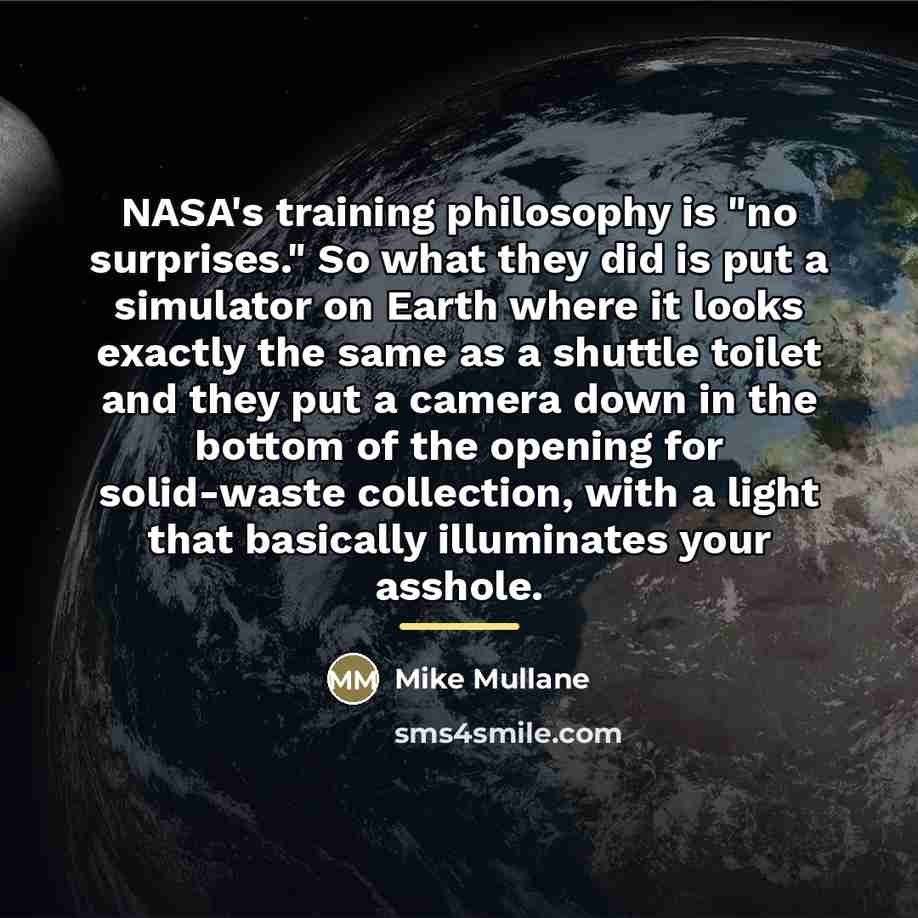 “NASA's training philosophy is "no surprises." So what they did…” quote by Mike Mullane