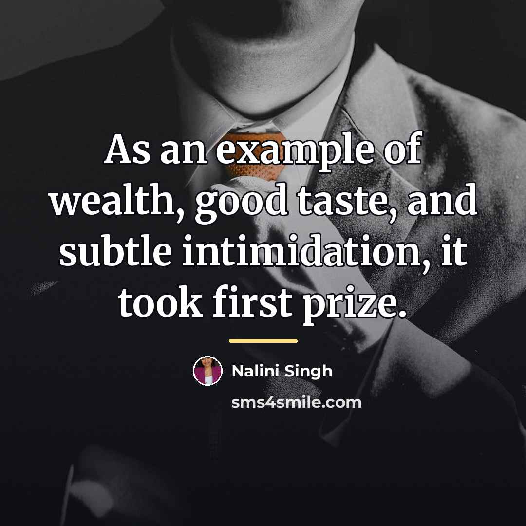 “As an example of wealth, good taste, and subtle intimidation,…” quote by Nalini Singh