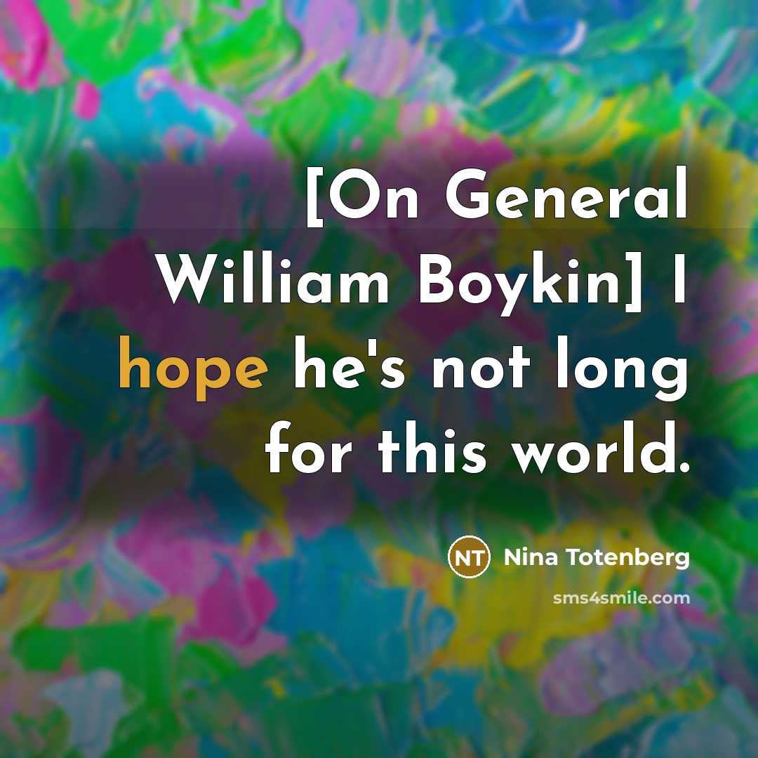 “[On General William Boykin] I hope he's not long for this world.” quote by Nina Totenberg