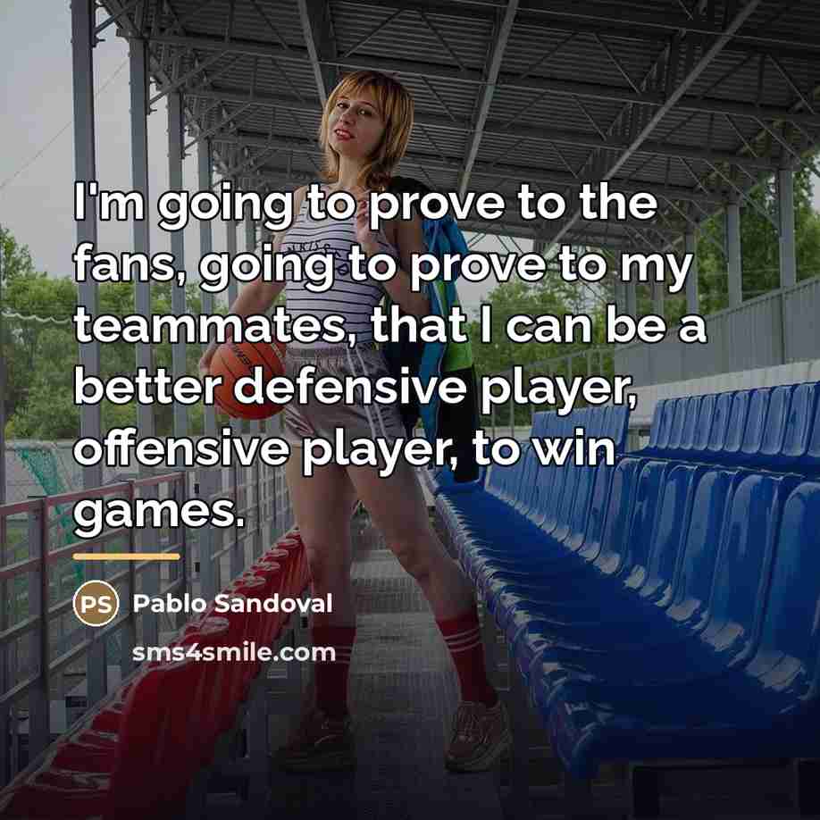 “I'm going to prove to the fans, going to prove…” quote by Pablo Sandoval