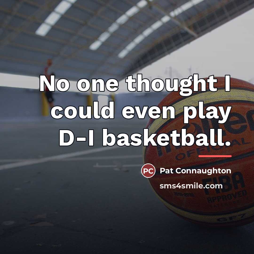 “No one thought I could even play D-I basketball.…” quote by Pat Connaughton