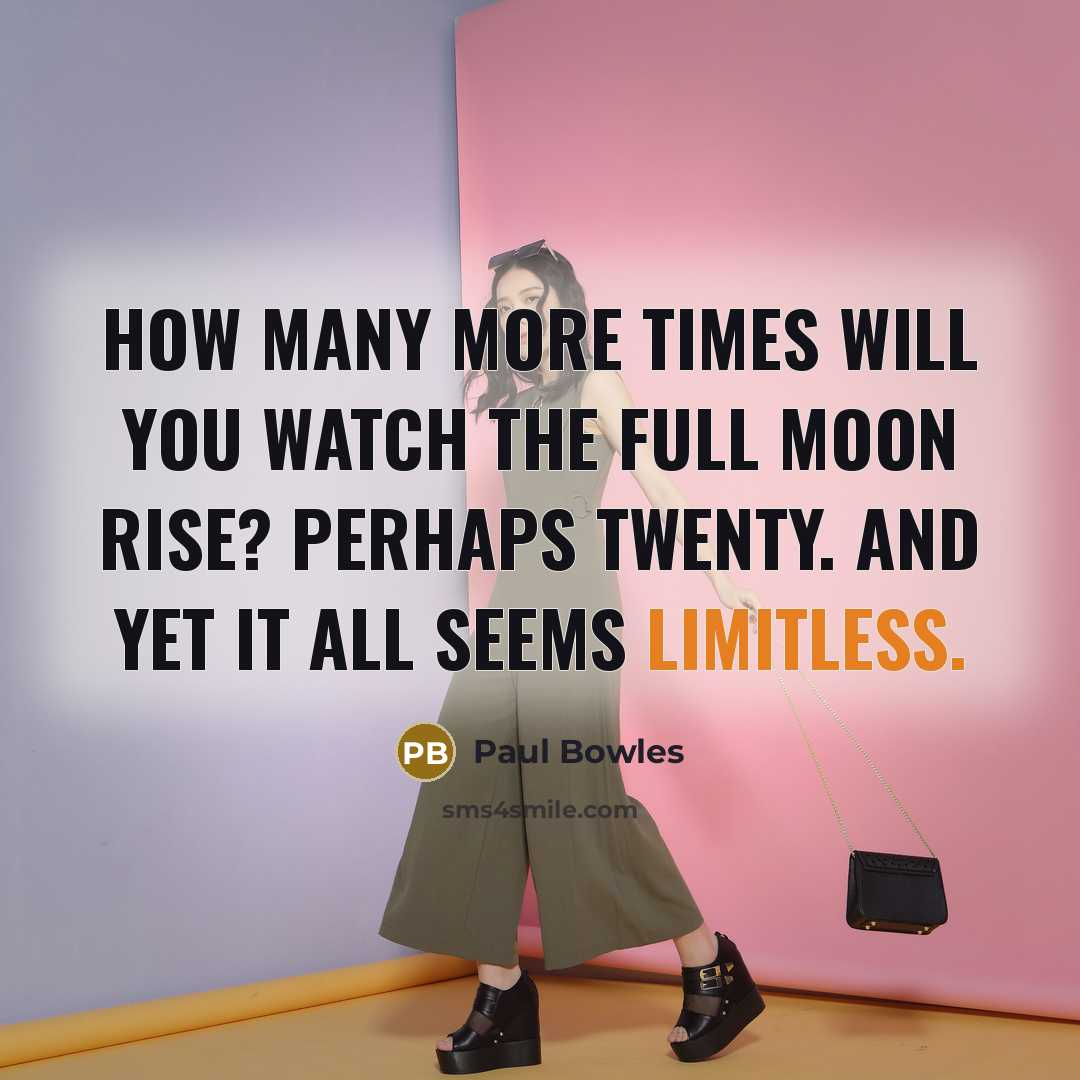 “How many more times will you watch the full moon…” quote by Paul Bowles