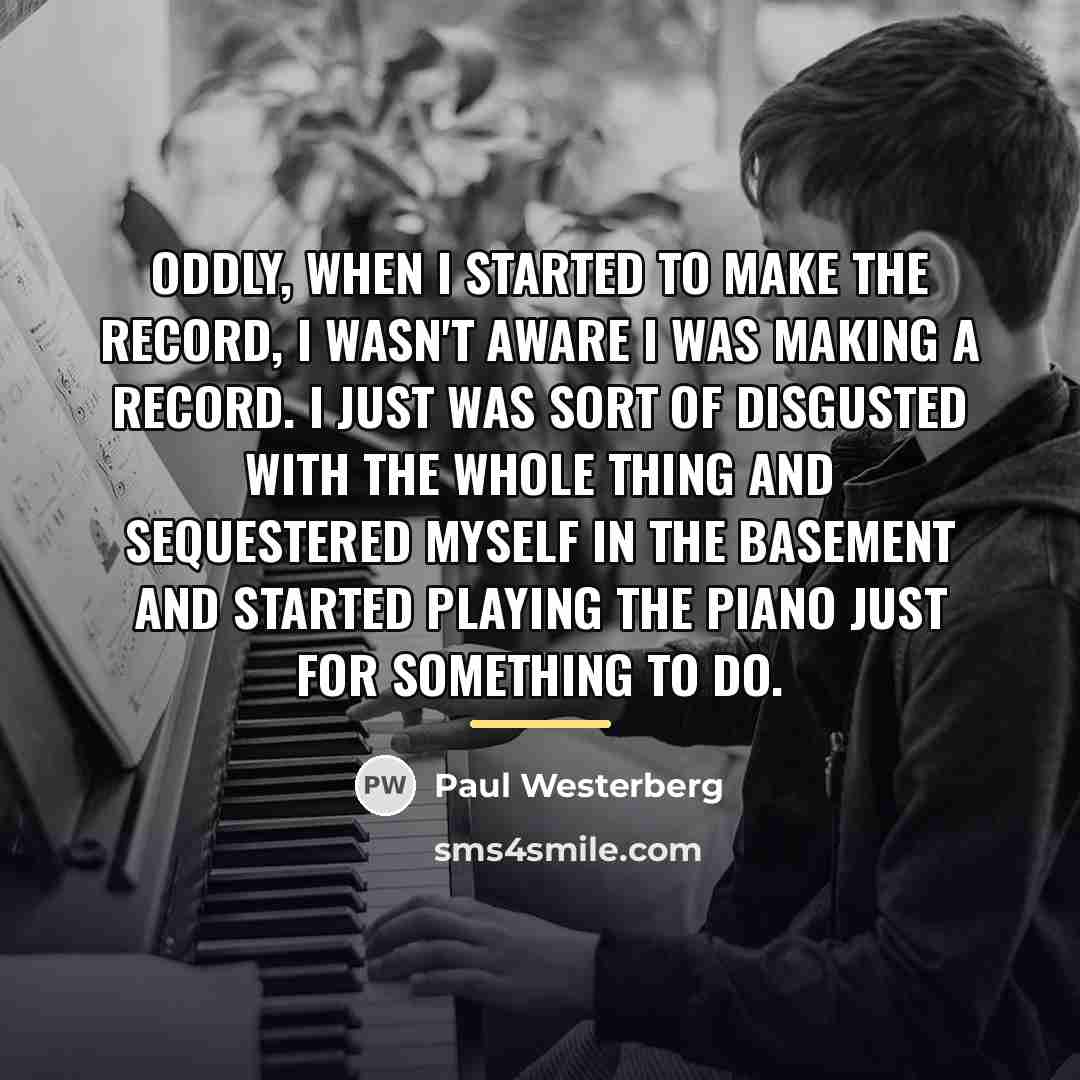 “Oddly, when I started to make the record, I wasn't…” quote by Paul Westerberg