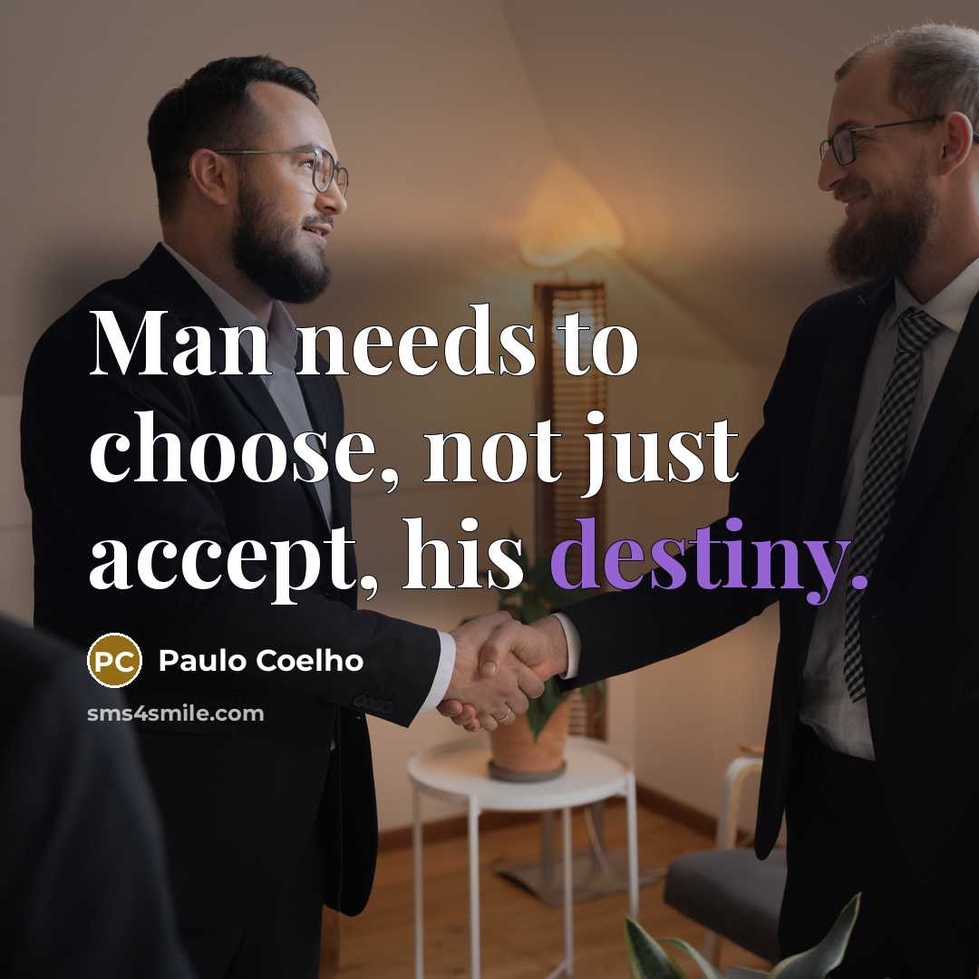 “Man needs to choose, not just accept, his destiny.…” quote by Paulo Coelho