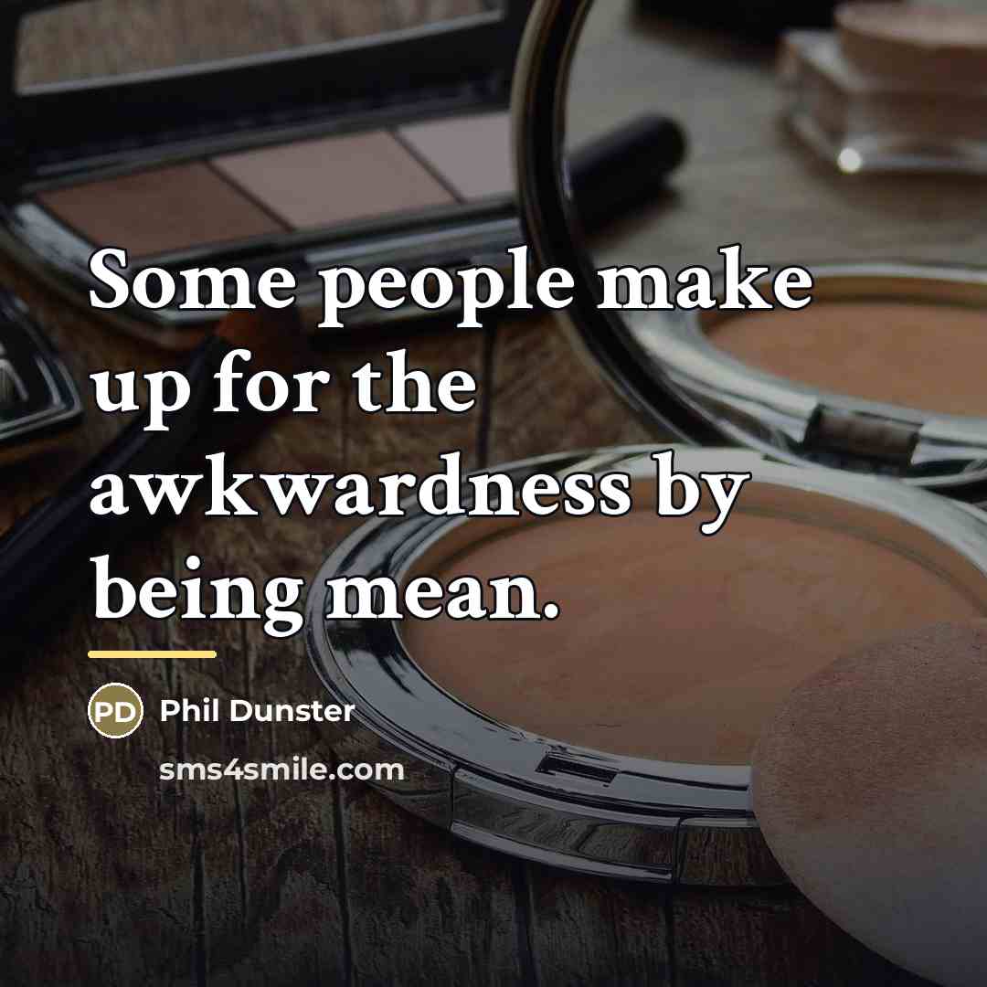 “Some people make up for the awkwardness by being mean.…” quote by Phil Dunster