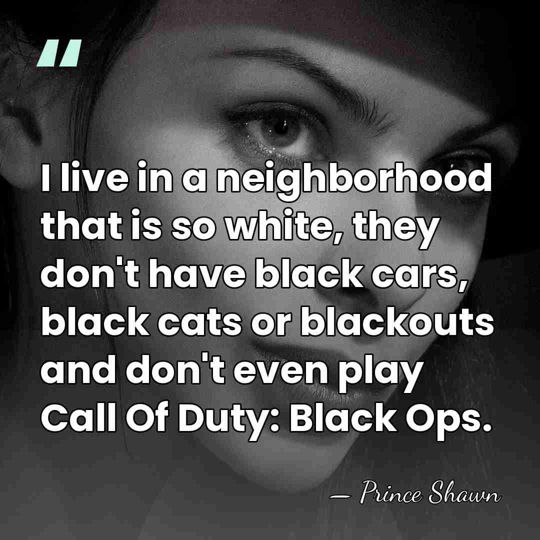 I live in a neighborhood that is so white, they don't have&hellip; - Prince Shawn