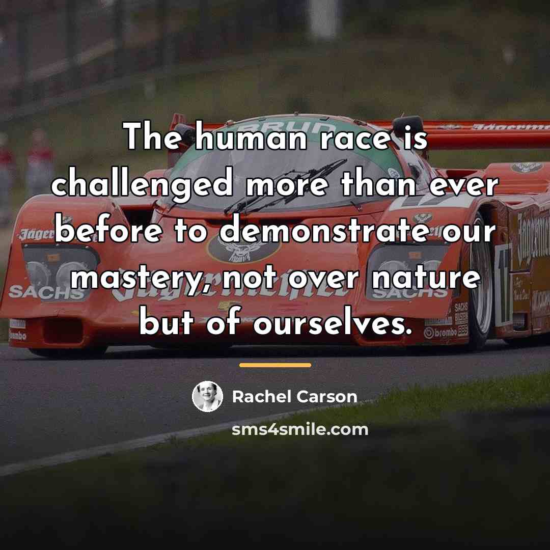“The human race is challenged more than ever before to…” quote by Rachel Carson