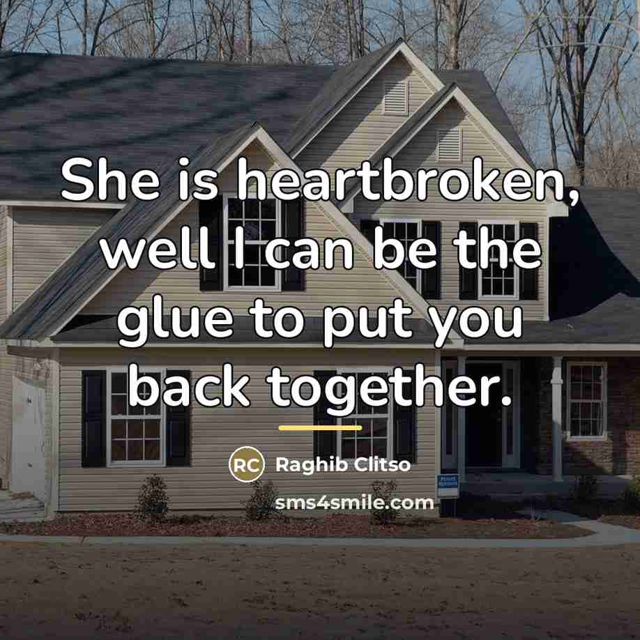 “She is heartbroken, well I can be the glue to…” quote by Raghib Clitso