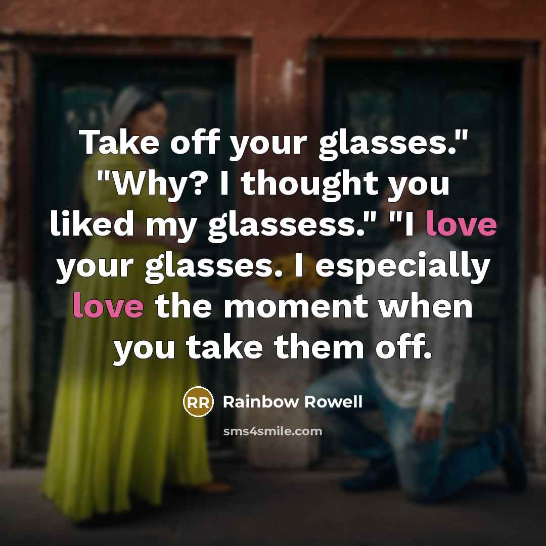 “Take off your glasses." "Why? I thought you liked my…” quote by Rainbow Rowell