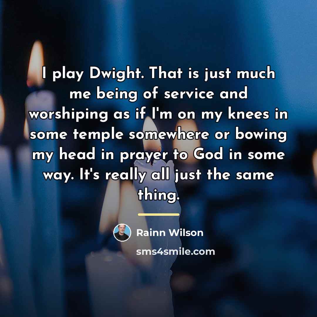 “I play Dwight. That is just much me being of…” quote by Rainn Wilson