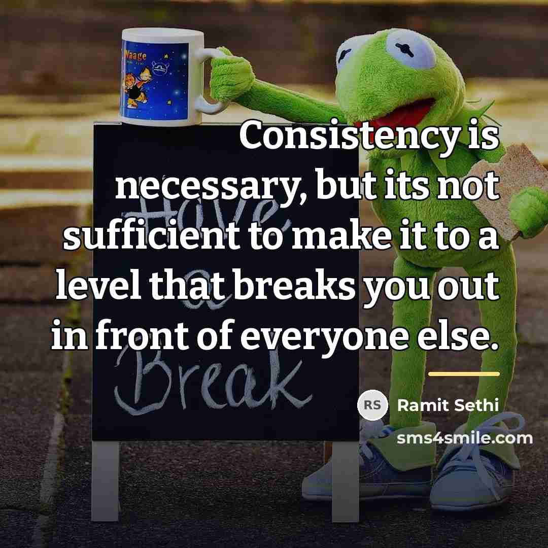 “Consistency is necessary, but its not sufficient to make it…” quote by Ramit Sethi