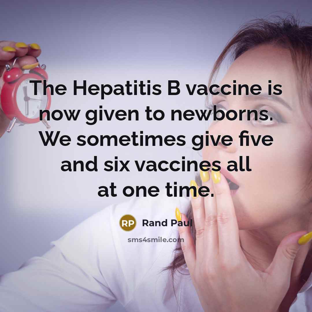 “The Hepatitis B vaccine is now given to newborns. We…” quote by Rand Paul