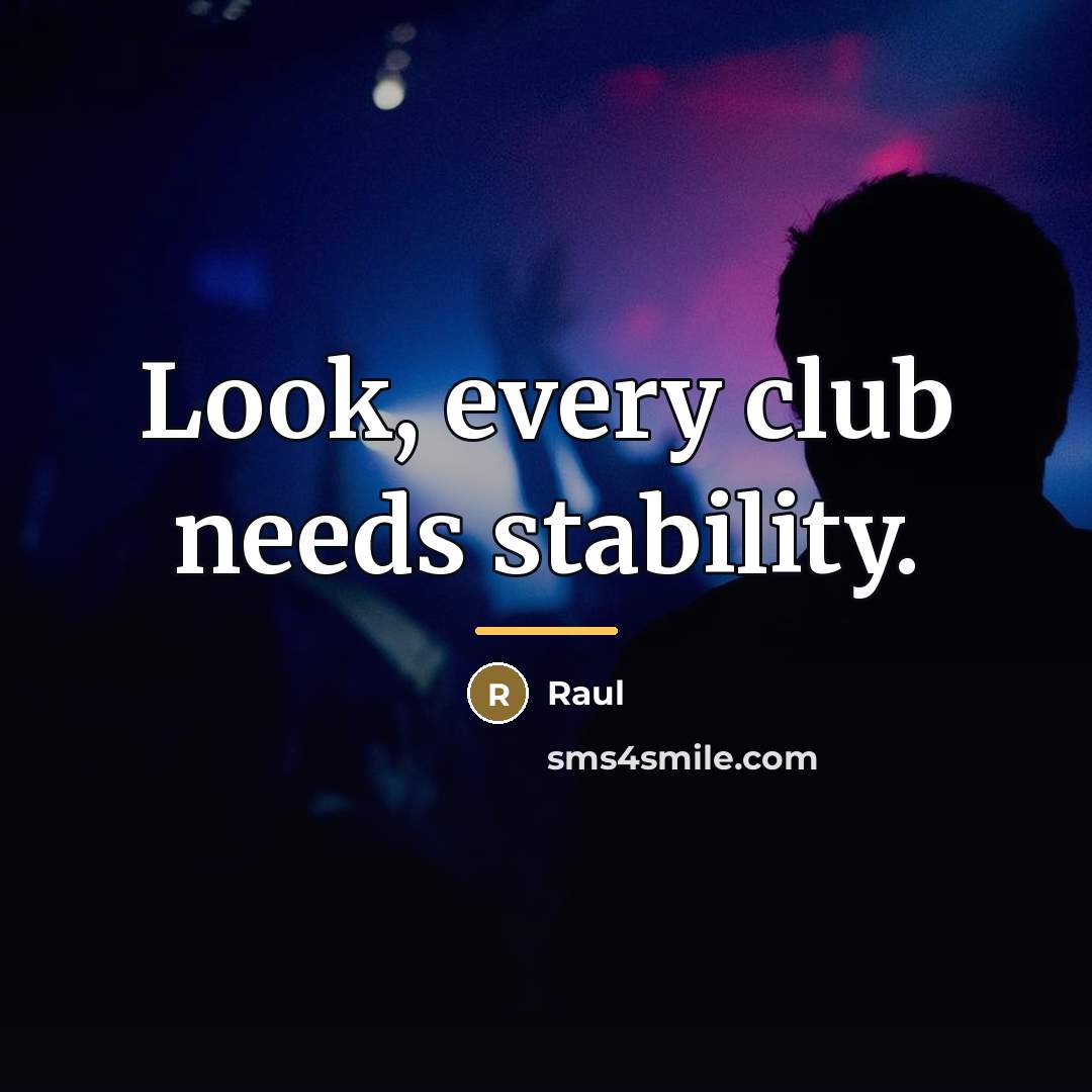 “Look, every club needs stability.…” quote by Raul