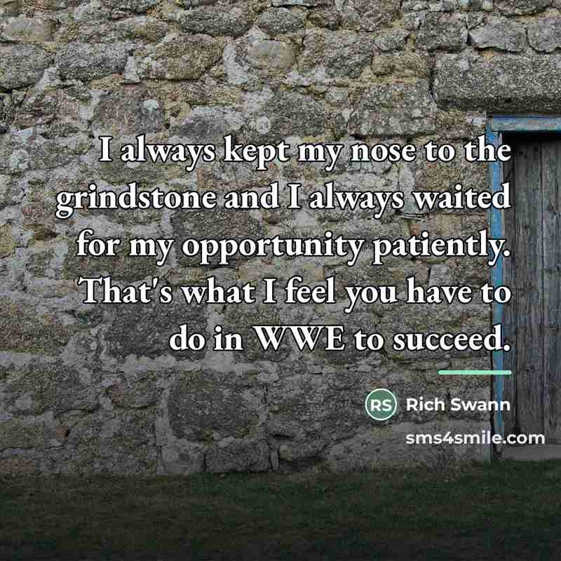 “I always kept my nose to the grindstone and I…” quote by Rich Swann