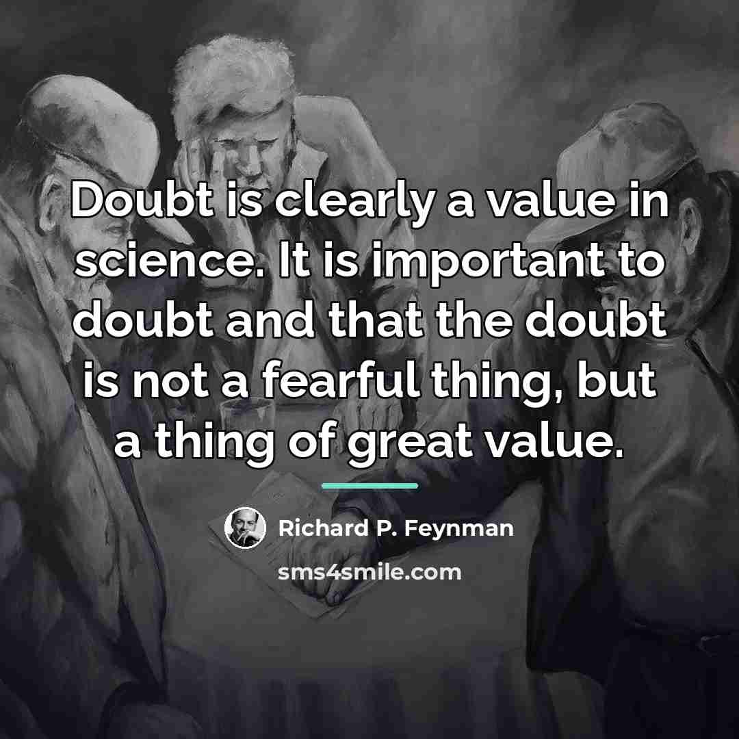 “Doubt is clearly a value in science. It is important…” quote by Richard P. Feynman