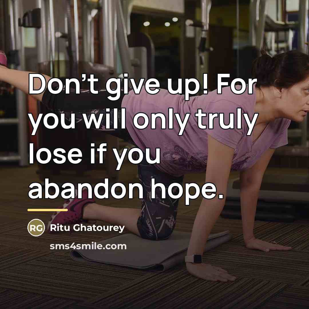 “Don't give up! For you will only truly lose if…” quote by Ritu Ghatourey