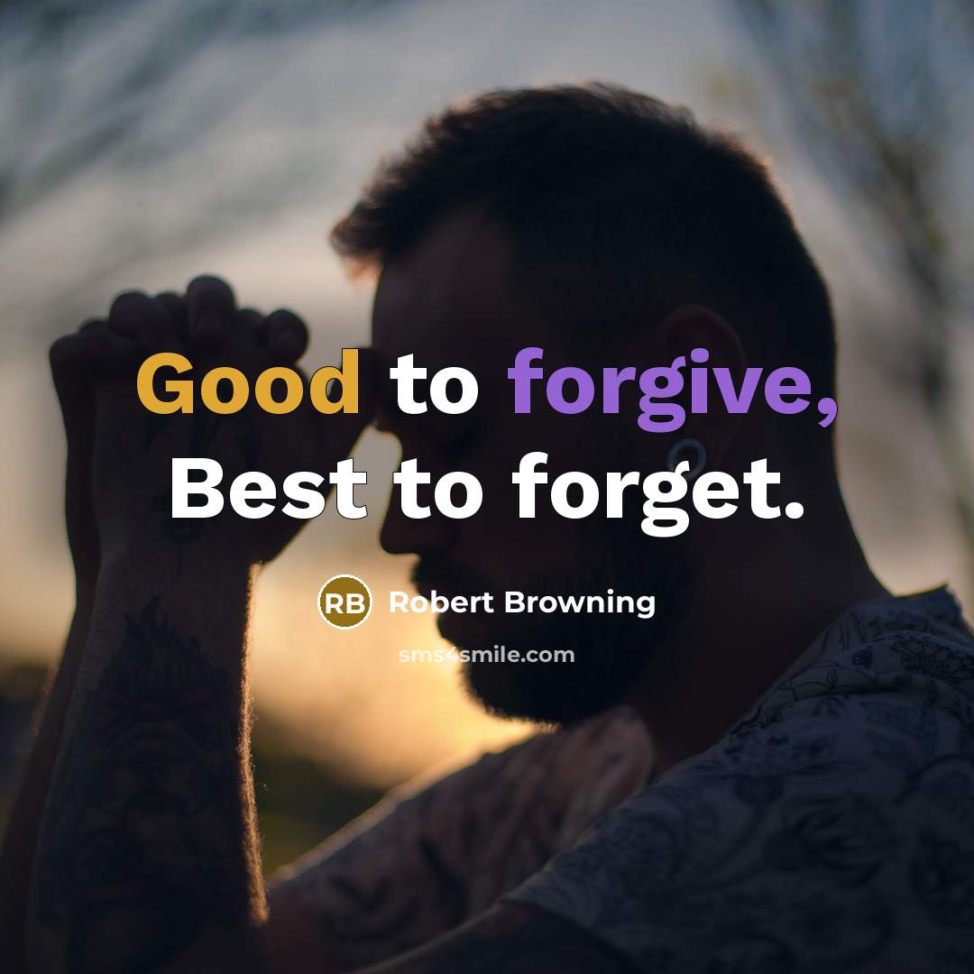 “Good to forgive, Best to forget.…” quote by Robert Browning