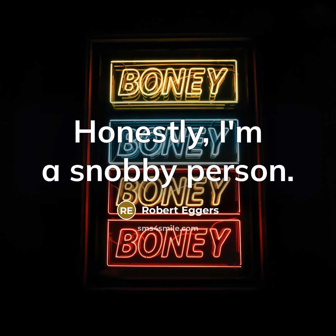 “Honestly, I'm a snobby person.…” quote by Robert Eggers