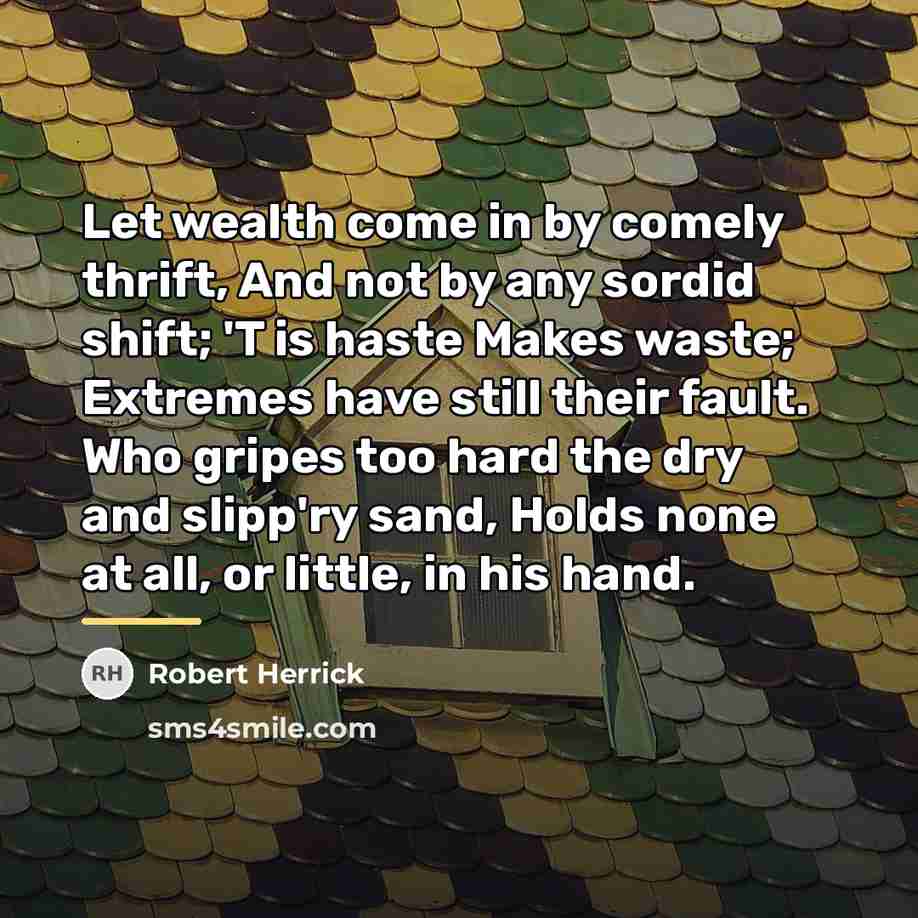“Let wealth come in by comely thrift, And not by…” quote by Robert Herrick