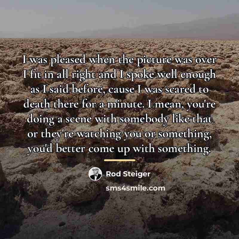“I was pleased when the picture was over I fit…” quote by Rod Steiger