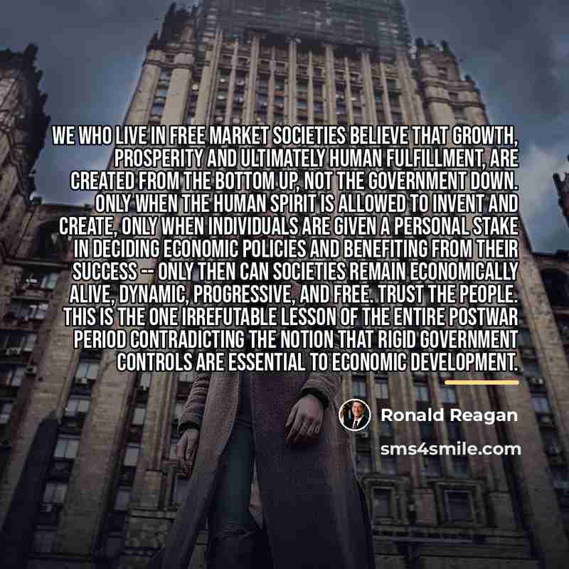 “We who live in free market societies believe that growth,…” quote by Ronald Reagan