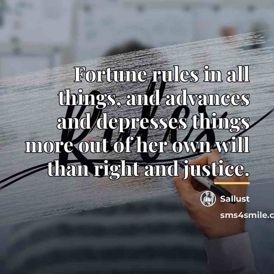 “Fortune rules in all things, and advances and depresses things…” quote by Sallust