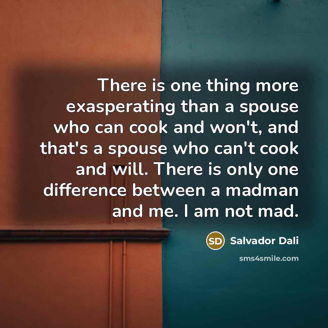 “There is one thing more exasperating than a spouse who…” quote by Salvador Dali