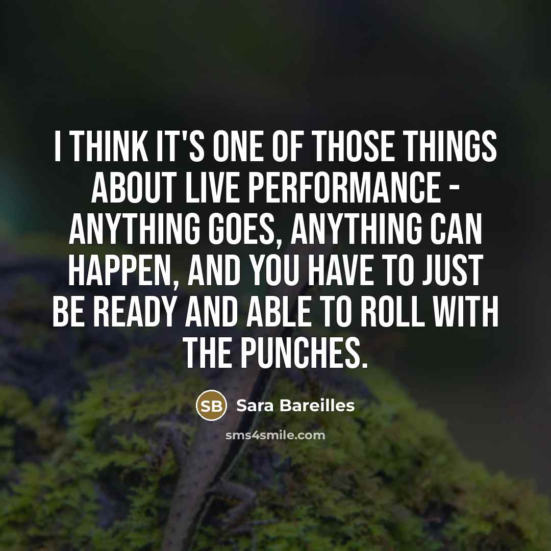 “I think it's one of those things about live performance…” quote by Sara Bareilles
