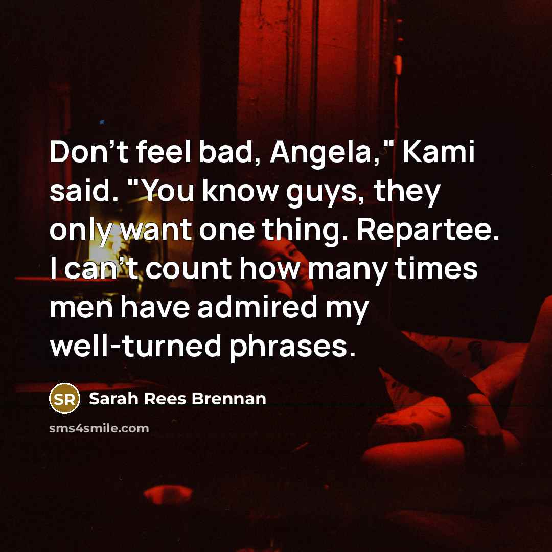 “Don't feel bad, Angela," Kami said. "You know guys, they…” quote by Sarah Rees Brennan