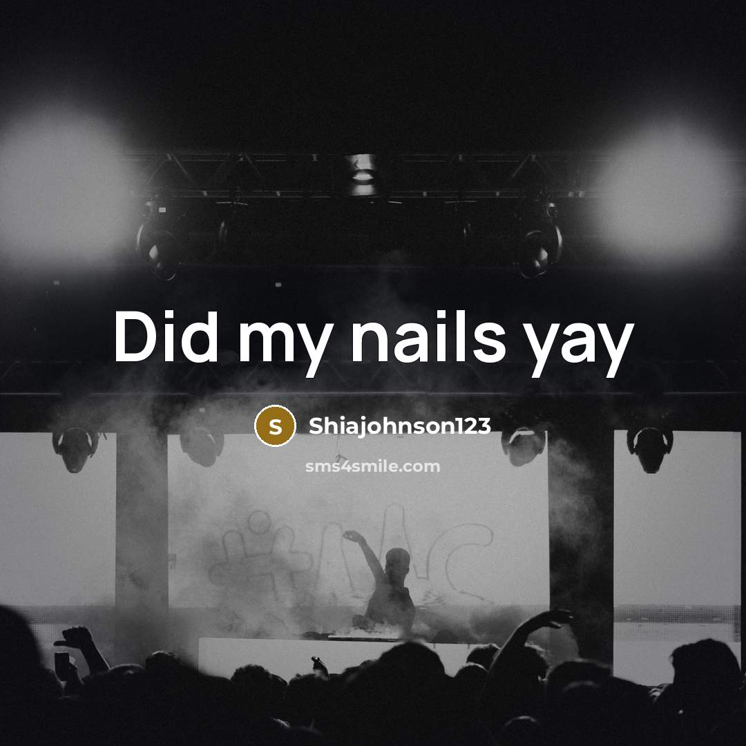 “Did my nails yay…” quote by Shiajohnson123