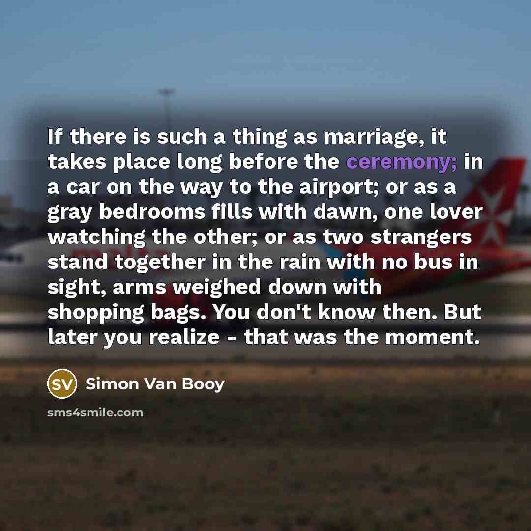 “If there is such a thing as marriage, it takes…” quote by Simon Van Booy