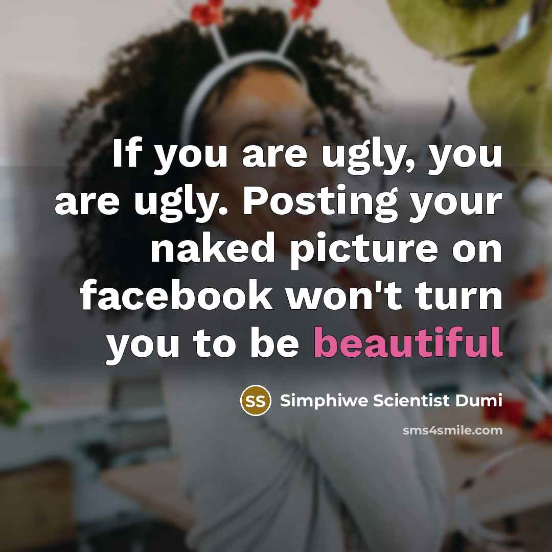 “If you are ugly, you are ugly. Posting your naked…” quote by Simphiwe Scientist Dumi