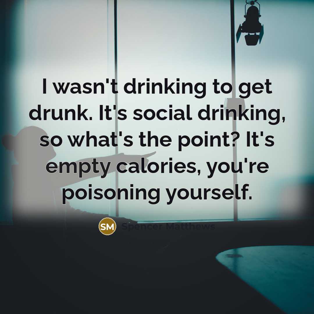 “I wasn't drinking to get drunk. It's social drinking, so…” quote by Spencer Matthews
