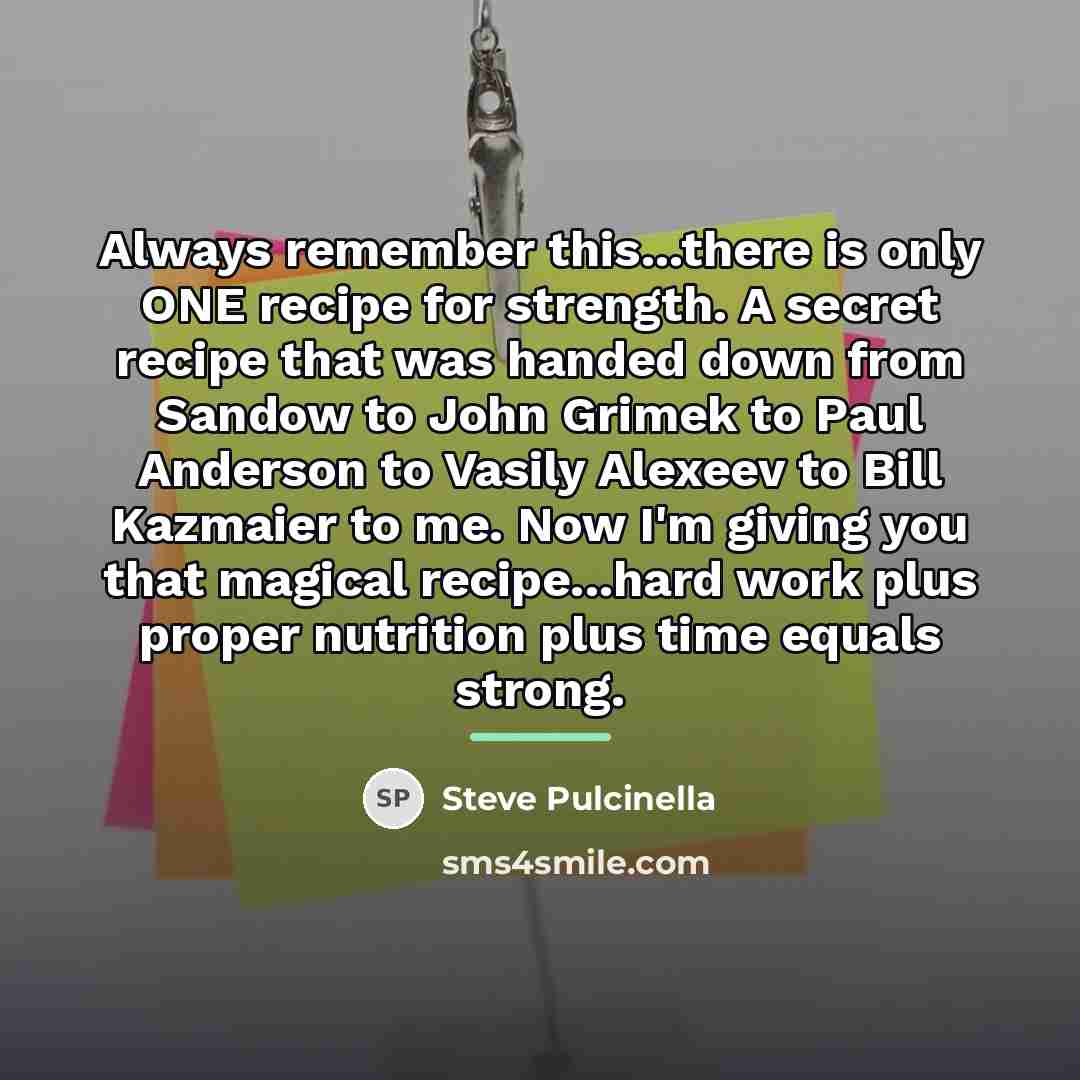 “Always remember this...there is only ONE recipe for strength. A…” quote by Steve Pulcinella
