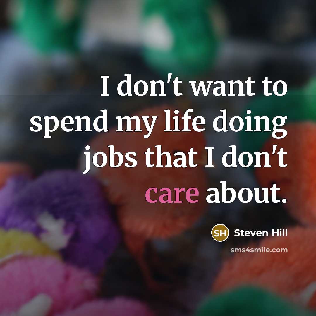 “I don't want to spend my life doing jobs that…” quote by Steven Hill