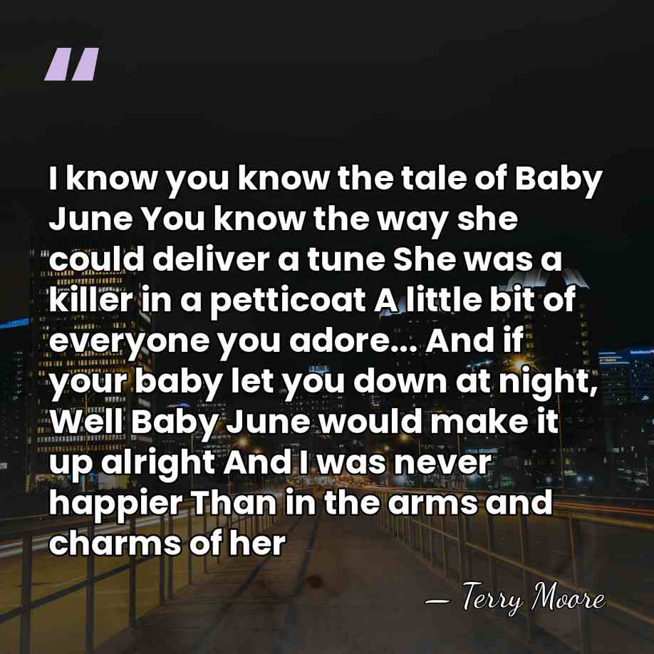 I know you know the tale of Baby June You know the&hellip; - Terry Moore