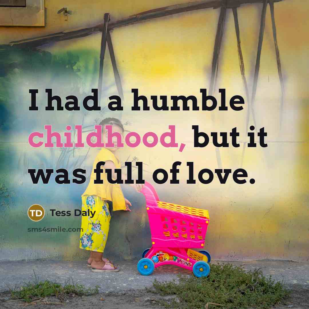“I had a humble childhood, but it was full of…” quote by Tess Daly