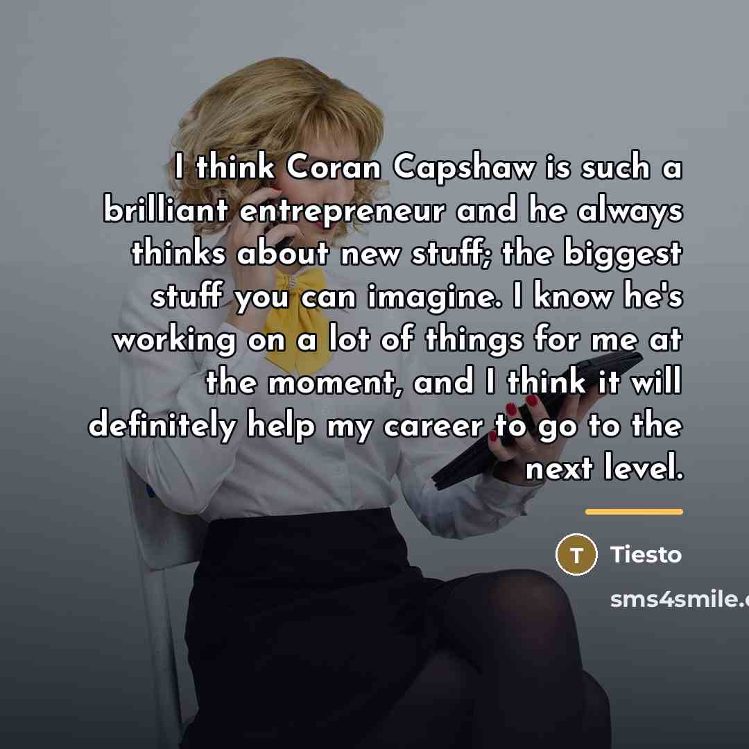 “I think Coran Capshaw is such a brilliant entrepreneur and…” quote by Tiesto