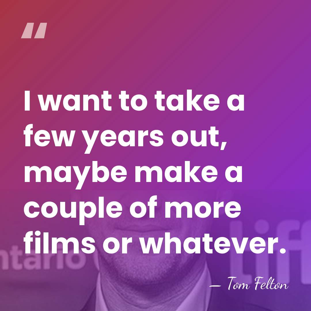 I want to take a few years out, maybe make a couple&hellip; - Tom Felton