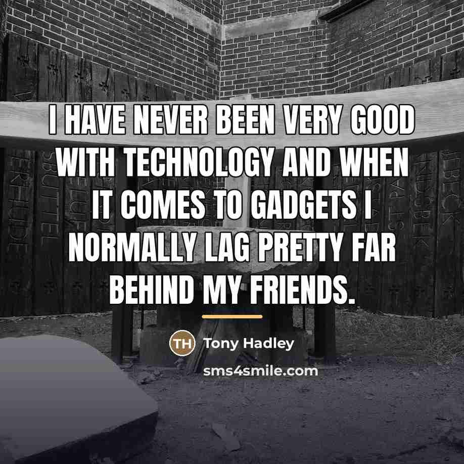 “I have never been very good with technology and when…” quote by Tony Hadley