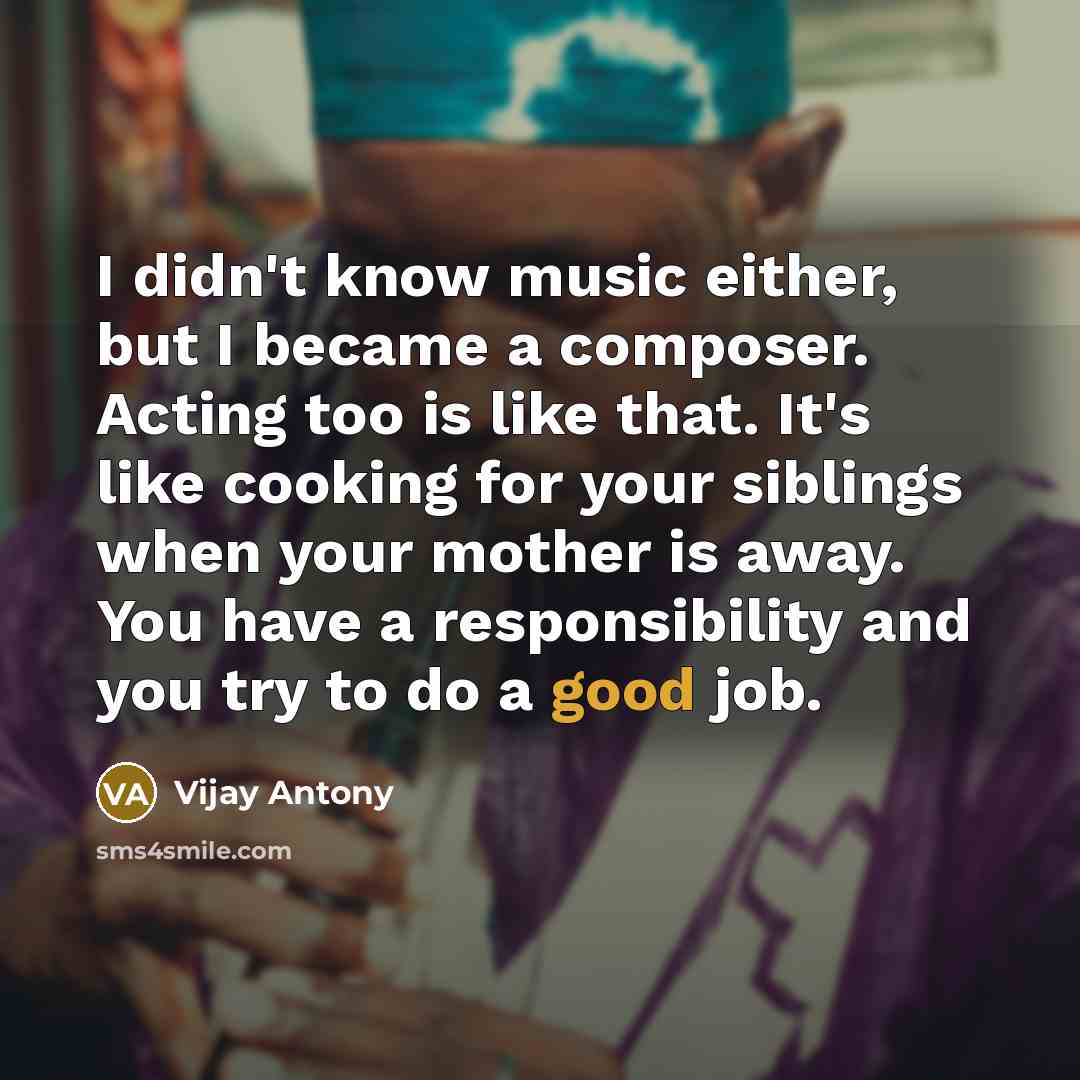“I didn't know music either, but I became a composer.…” quote by Vijay Antony