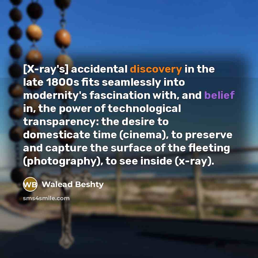 “[X-ray's] accidental discovery in the late 1800s fits seamlessly into…” quote by Walead Beshty