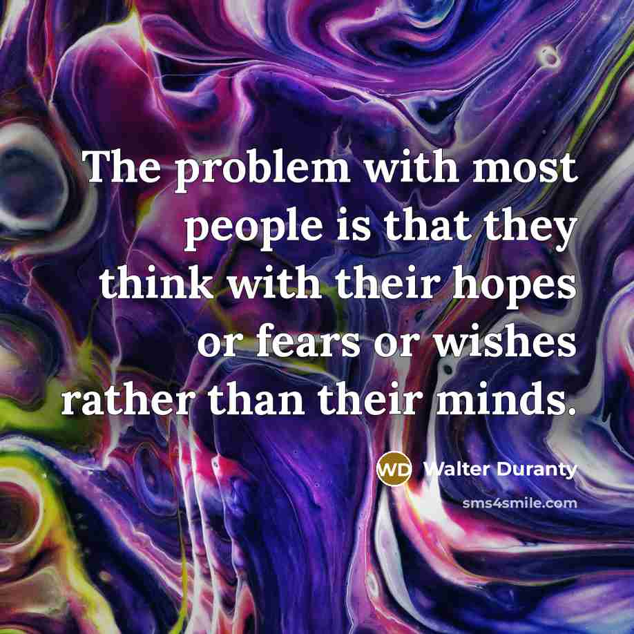 “The problem with most people is that they think with…” quote by Walter Duranty