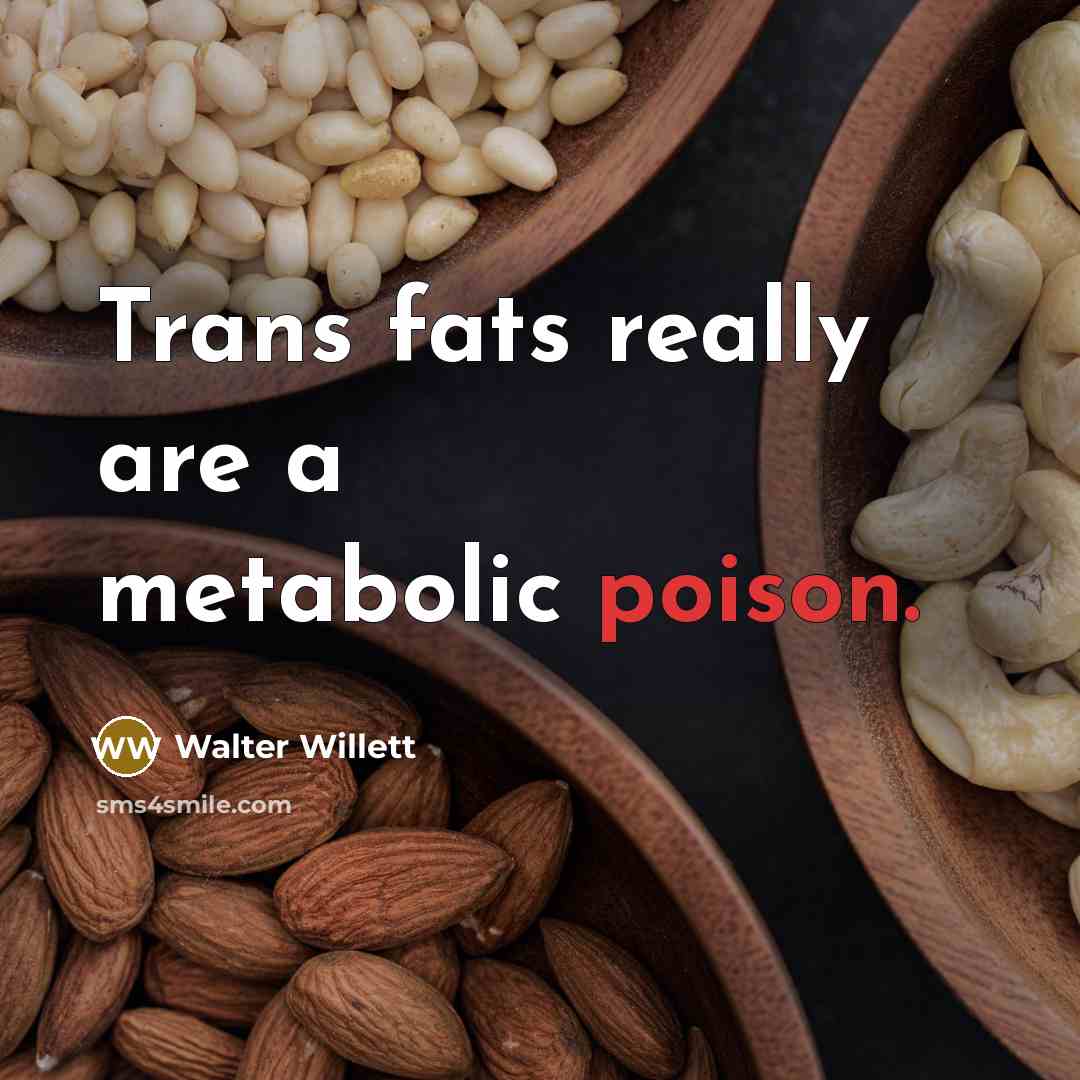 “Trans fats really are a metabolic poison.…” quote by Walter Willett