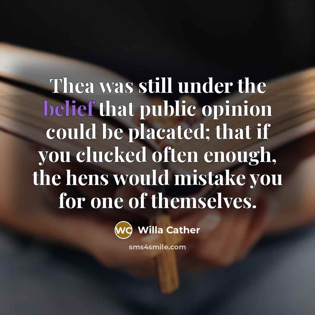 “Thea was still under the belief that public opinion could…” quote by Willa Cather