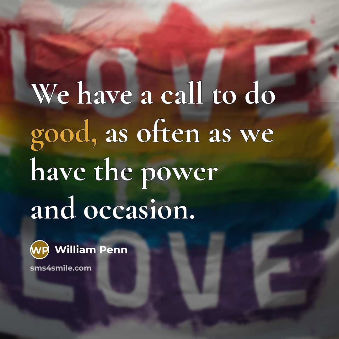 “We have a call to do good, as often as…” quote by William Penn