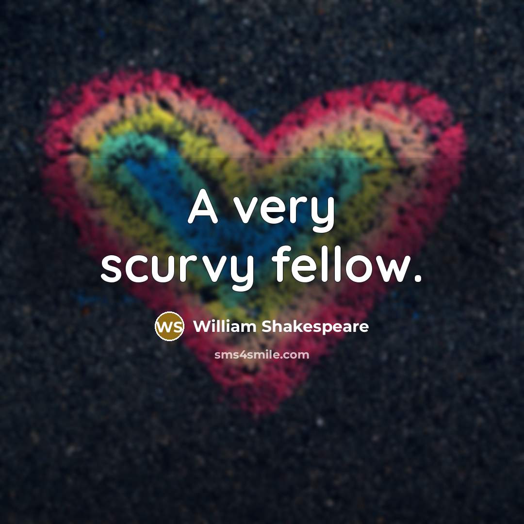 “A very scurvy fellow.” quote by William Shakespeare