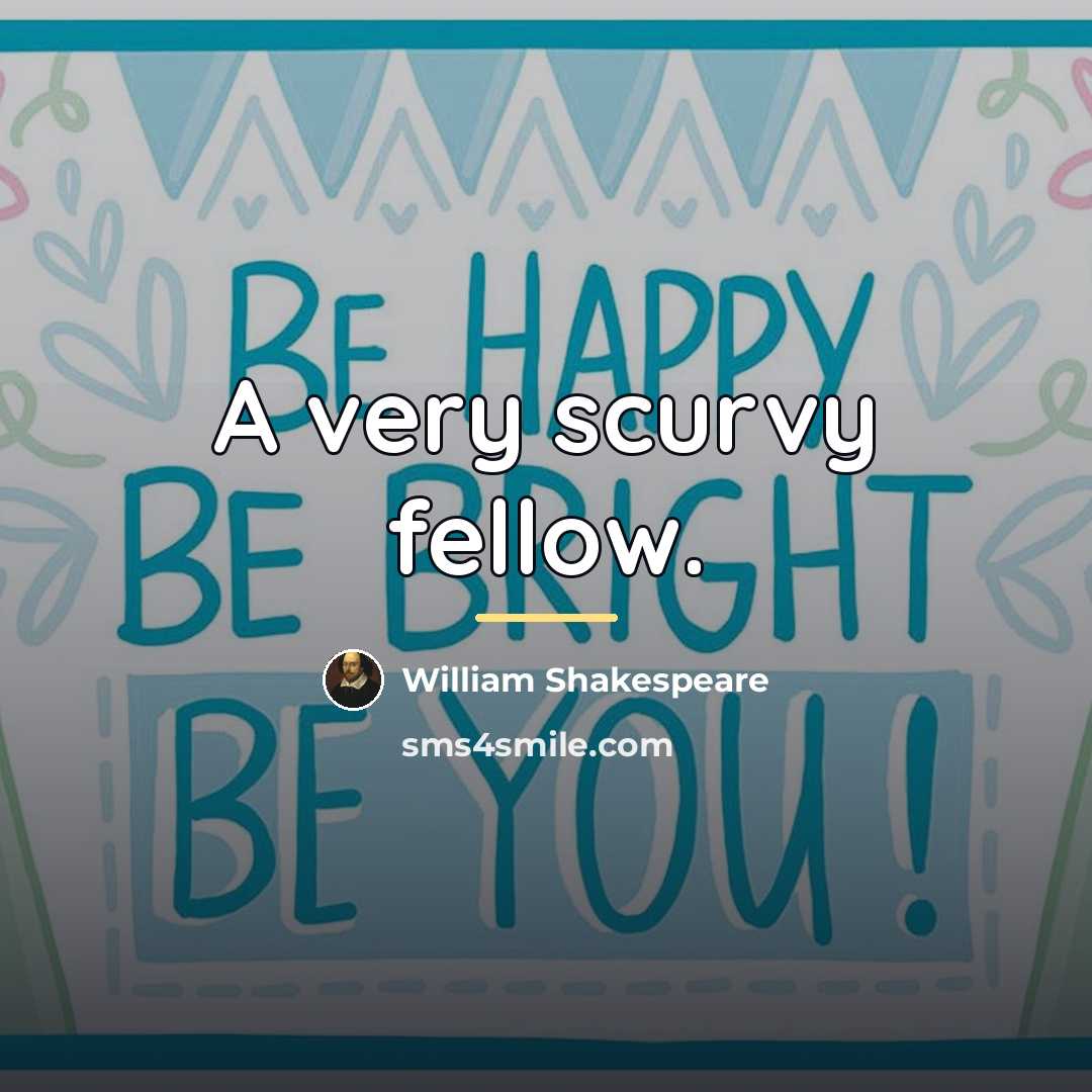 “A very scurvy fellow.…” quote by William Shakespeare