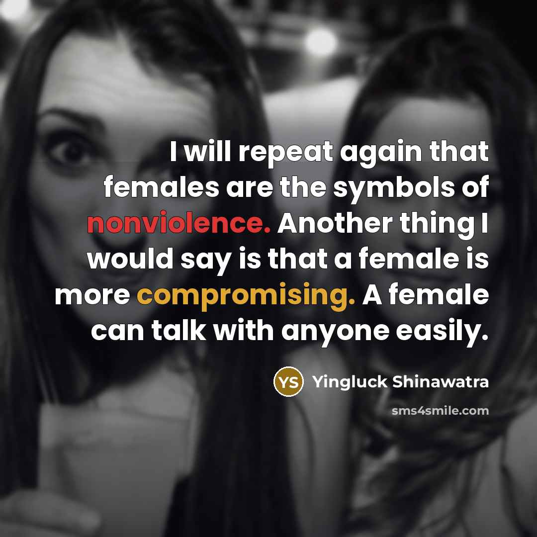 “I will repeat again that females are the symbols of…” quote by Yingluck Shinawatra